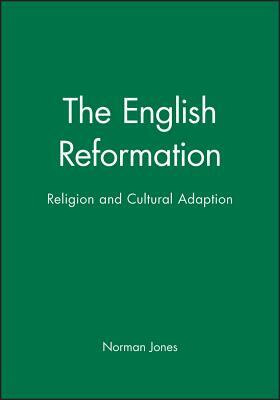 The English Reformation: Religion and Cultural Adaptation by Norman L. Jones