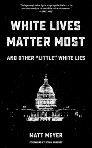 White Lives Matter Most: And Other Little White Lies by Sonia Sanchez, Matt Meyer