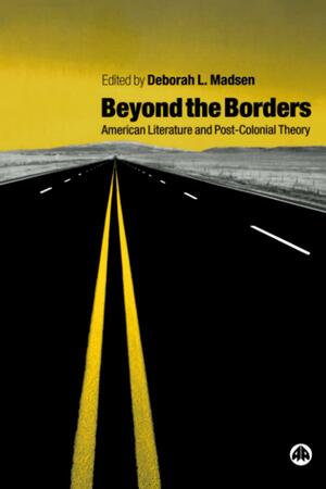 Beyond The Borders: American Literature and Post-Colonial Theory by Deborah L. Madsen