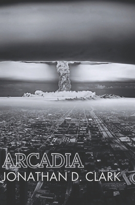 Arcadia by Jonathan D. Clark