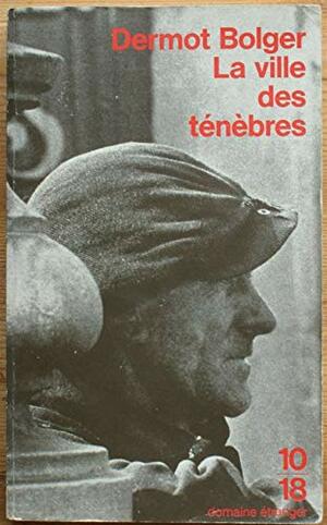 La ville des ténèbres by Dermot Bolger