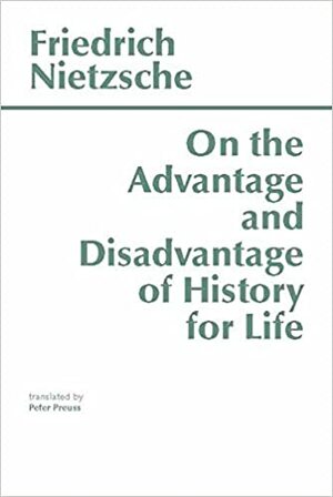 On the Advantage and Disadvantage of History for Life by Friedrich Nietzsche
