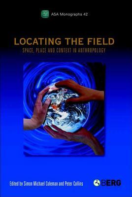 Locating the Field: Space, Place and Context in Anthropology by 