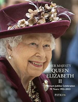 Her Majesty Queen Elizabeth II Platinum Jubilee Celebration: 70 Years: 1952–2022 by Brian Hoey