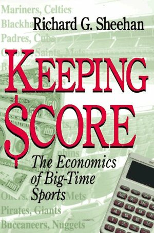 Keeping Score: The Economics of Big-Time Sports by Richard G. Sheehan