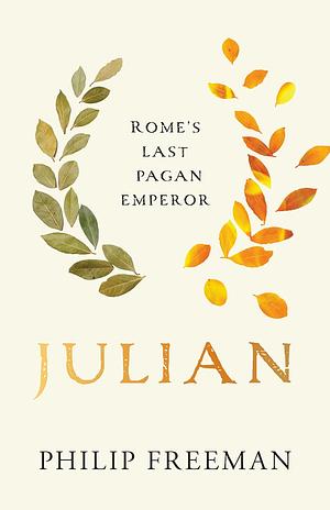 Julian: Rome's Last Pagan Emperor by Philip Freeman