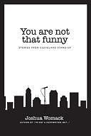 You are Not that Funny: Stories from Cleveland Stand-Up by Rebecca Ferlotti