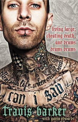 Can I Say: Living Large, Cheating Death, and Drums, Drums, Drums by Travis Barker, Gavin Edwards