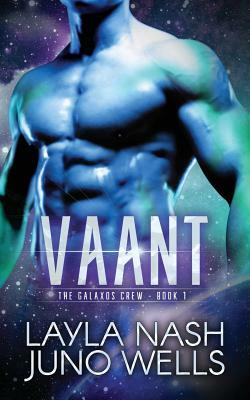Vaant: The Galaxos Crew Book 1 by Juno Wells, Layla Nash