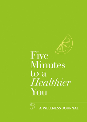 Five Minutes to a Healthier You: A Wellness Journal by Hannah Ebelthite