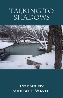 Talking to Shadows by Michael Wayne