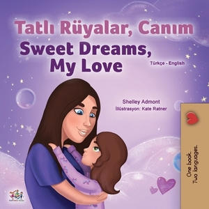 Sweet Dreams, My Love (Turkish English Bilingual Children's Book) by Kidkiddos Books, Shelley Admont