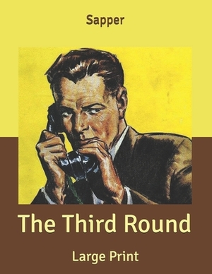 The Third Round: Large Print by Sapper