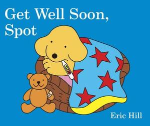 Get Well Soon, Spot by Eric Hill