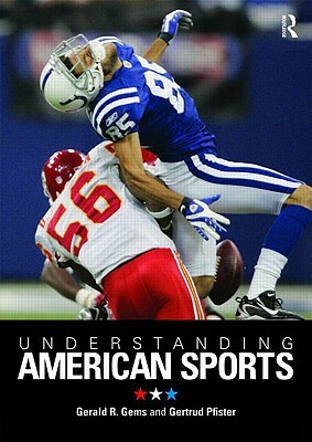 Understanding American Sports by Gertrud Pfister, Gerald R. Gems