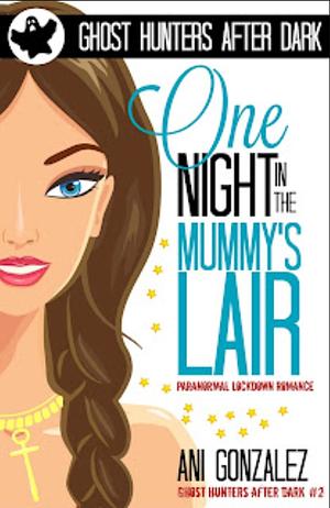 One Night in the Mummy's Lair by Ani Gonzalez