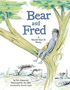 Bear and Fred: A World War II Story by Iris Argaman, Avi Ofer, Annette Appel