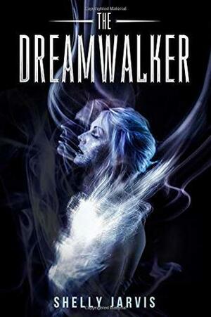 The Dreamwalker by Shelly Jarvis