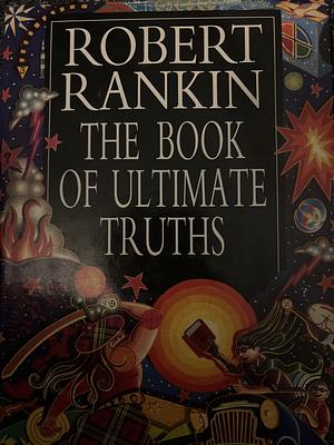 The Book Of Ultimate Truths by Robert Rankin