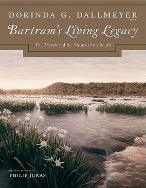 Bartram's Living Legacy: The Travels and the Nature of the South by William Bartram