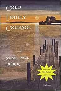 Cold Lonely Courage by Soren Paul Petrek