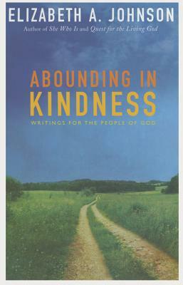 Abounding in Kindness: Writing for the People of God by Elizabeth A. Johnson