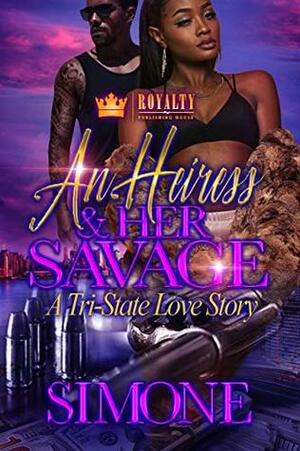 An Heiress & Her Savage: A Tri-State Love Story by Simone