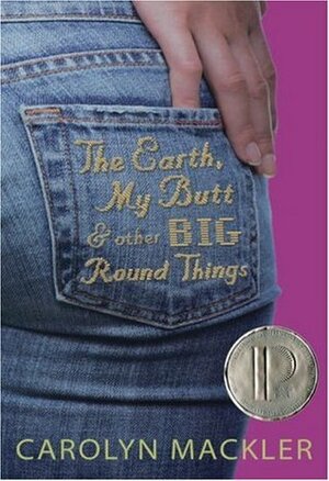 Earth, My Butt, And Other Big Round Things by Carolyn Mackler