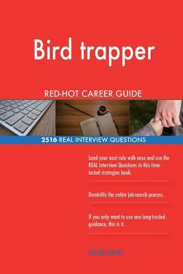 Bird trapper RED-HOT Career Guide; 2516 REAL Interview Questions by Red-Hot Careers
