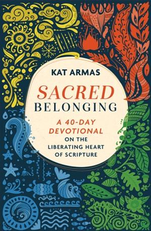 Sacred Belonging: A 40-Day Devotional on the Liberating Heart of Scripture by Kat Armas