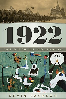 1922: The Birth of Modernism by Kevin Jackson