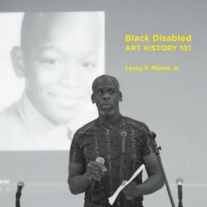 Black Disabled Art History 101 by Leroy Moore Jr