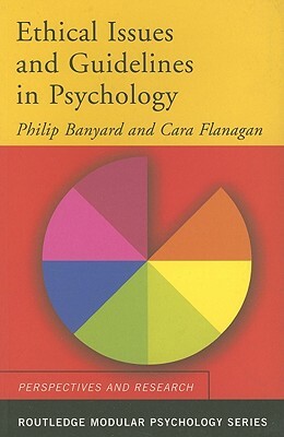 Ethical Issues and Guidelines in Psychology by Philip Banyard, Cara Flanagan