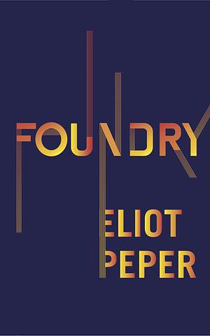 Foundry by Eliot Peper