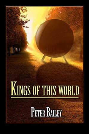 Kings Of This World by Peter Bailey