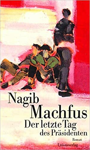 Der letzte Tag des Präsidenten by Naguib Mahfouz