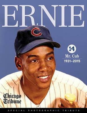 Ernie: Mr. Cub by Chicago Tribune