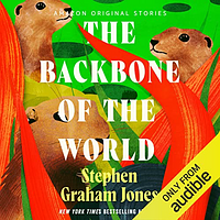 The Backbone of the World by Stephen Graham Jones