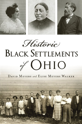 Historic Black Settlements of Ohio by David Meyers, Elise Meyers Walker