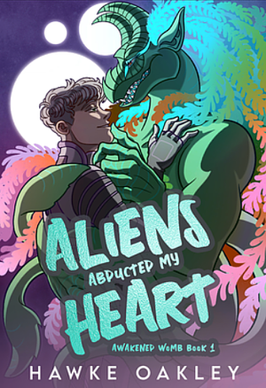 Aliens Abducted my Heart by Hawke Oakley