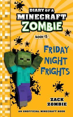 Diary of a Minecraft Zombie Book 13: Friday Night Frights by Zack Zombie