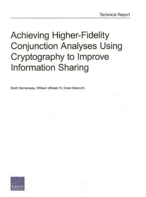 Achieving Higher-Fidelity Conjunction Analyses Using Cryptography to Improve Information Sharing by Brett Hemenway, Dave Baiocchi, William Welser