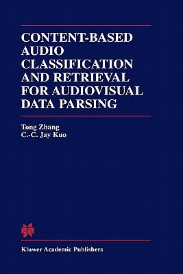 Content-Based Audio Classification and Retrieval for Audiovisual Data Parsing by Tong Zhang, C. C. Jay Kuo