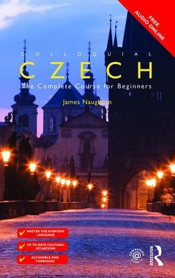 Colloquial Czech: The Complete Course for Beginners by James Naughton