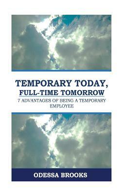 Temporary Today, Full-Time Tomorrow: 7 Advantages of Being A Temporary Employee by Odessa Brooks