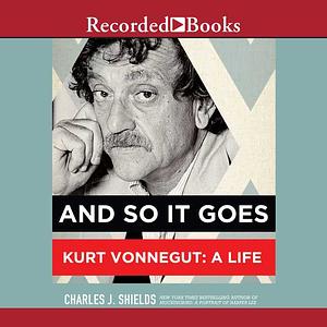 And So it Goes: Kurt Vonnegut: A Life by Charles J. Shields