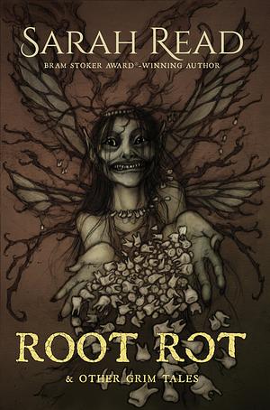 Root Rot &amp; Other Grim Tales by Sarah Read