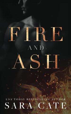 Fire and Ash by Sara Cate