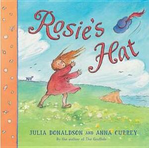 Rosie's Hat by Julia Donaldson, Anna Currey