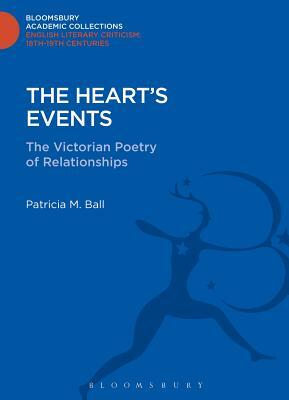 The Heart's Events: The Victorian Poetry of Relationships by Patricia M. Ball